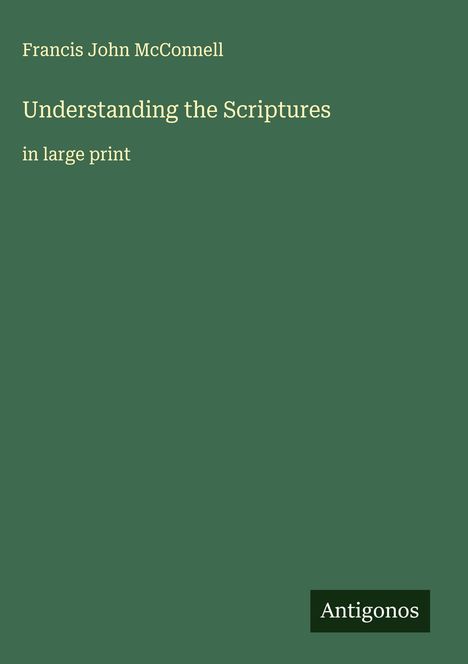 Francis John Mcconnell: Understanding the Scriptures, Buch