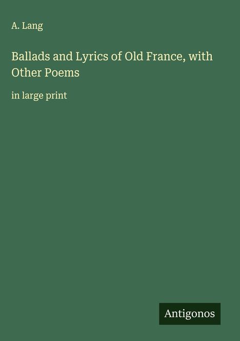 A. Lang: Ballads and Lyrics of Old France, with Other Poems, Buch