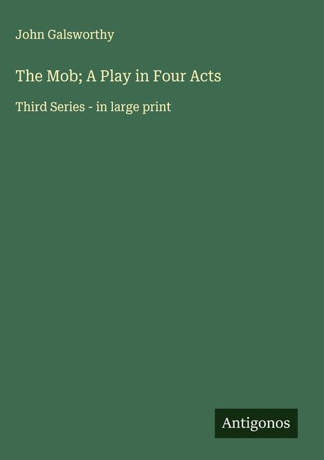 John Galsworthy: The Mob; A Play in Four Acts, Buch