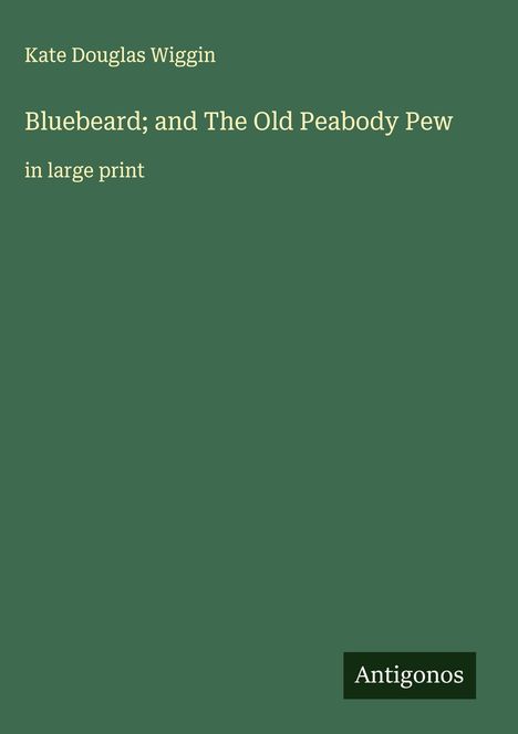 Kate Douglas Wiggin: Bluebeard; and The Old Peabody Pew, Buch