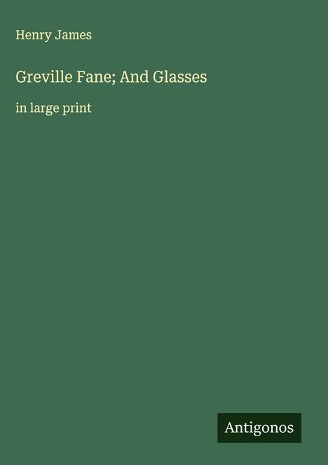 Henry James: Greville Fane; And Glasses, Buch