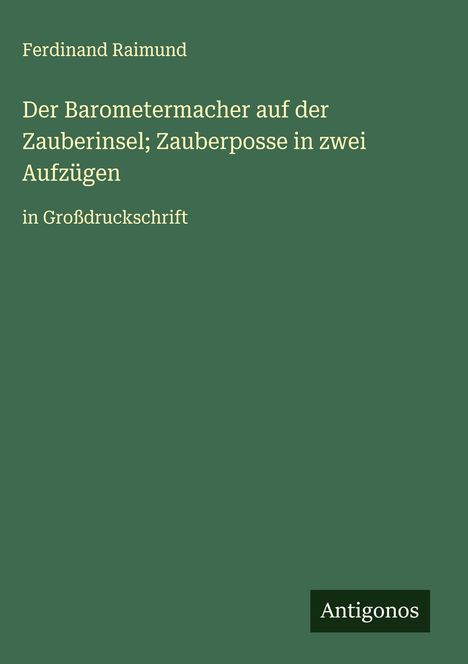 Ferdinand Raimund: Der Barometermacher auf der Zauberinsel; Zauberposse in zwei Aufzügen, Buch