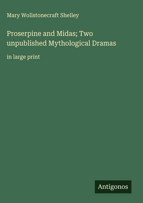 Mary Wollstonecraft Shelley: Proserpine and Midas; Two unpublished Mythological Dramas, Buch