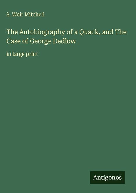 S. Weir Mitchell: The Autobiography of a Quack, and The Case of George Dedlow, Buch