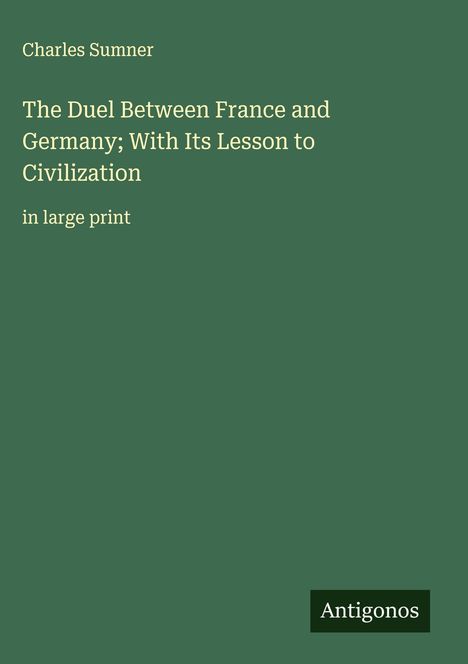 Charles Sumner: The Duel Between France and Germany; With Its Lesson to Civilization, Buch