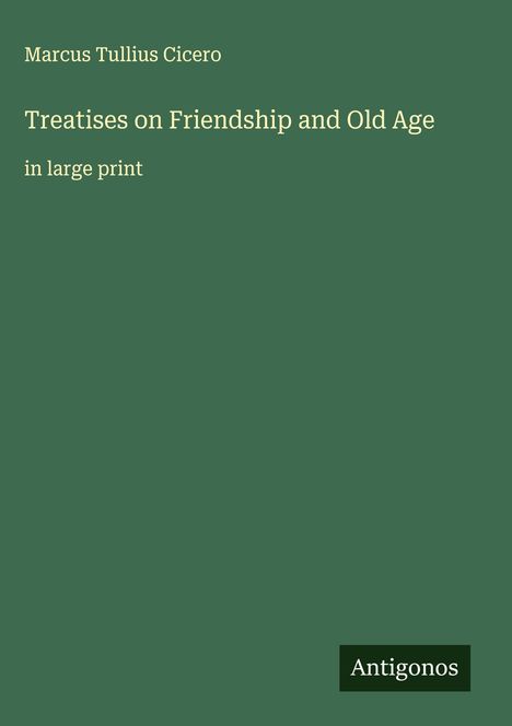 Marcus Tullius Cicero: Treatises on Friendship and Old Age, Buch