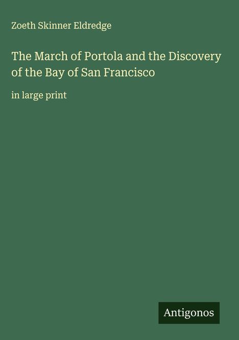 Zoeth Skinner Eldredge: The March of Portola and the Discovery of the Bay of San Francisco, Buch
