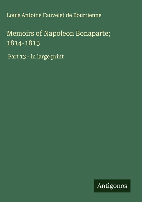 Louis Antoine Fauvelet De Bourrienne: Memoirs of Napoleon Bonaparte; 1814-1815, Buch