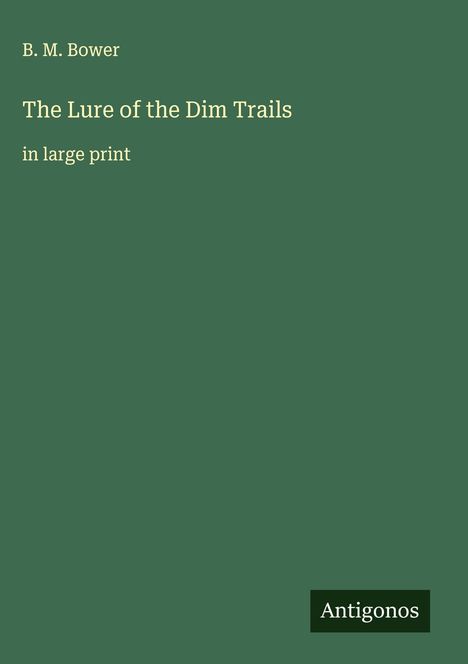 B. M. Bower: The Lure of the Dim Trails, Buch