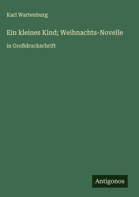 Karl Wartenburg: Ein kleines Kind; Weihnachts-Novelle, Buch