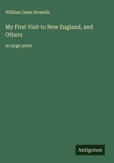 William Dean Howells: My First Visit to New England, and Others, Buch