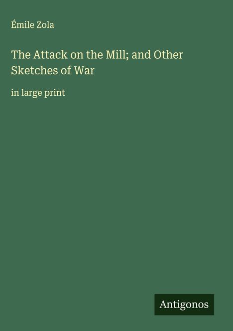 Émile Zola: The Attack on the Mill; and Other Sketches of War, Buch