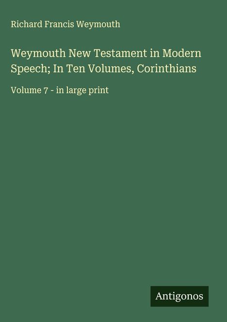 Richard Francis Weymouth: Weymouth New Testament in Modern Speech; In Ten Volumes, Corinthians, Buch