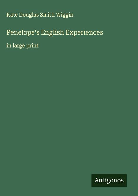 Kate Douglas Smith Wiggin: Penelope's English Experiences, Buch