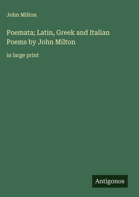 John Milton (1562-1647): Poemata; Latin, Greek and Italian Poems by John Milton, Buch