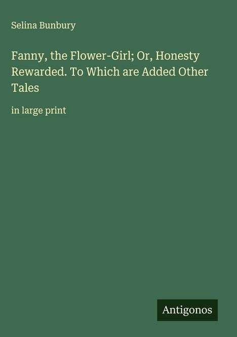 Selina Bunbury: Fanny, the Flower-Girl; Or, Honesty Rewarded. To Which are Added Other Tales, Buch