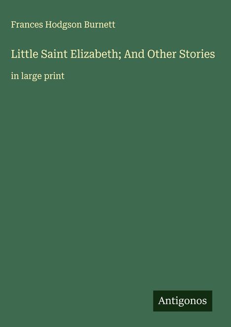 Frances Hodgson Burnett: Little Saint Elizabeth; And Other Stories, Buch