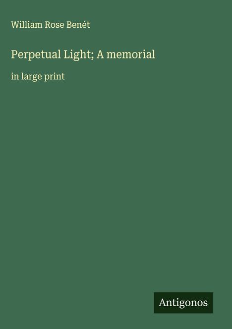William Rose Benét: Perpetual Light; A memorial, Buch