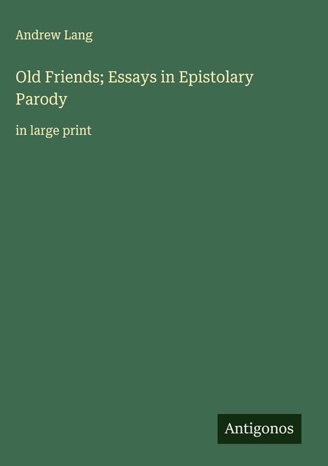 Andrew Lang: Old Friends; Essays in Epistolary Parody, Buch