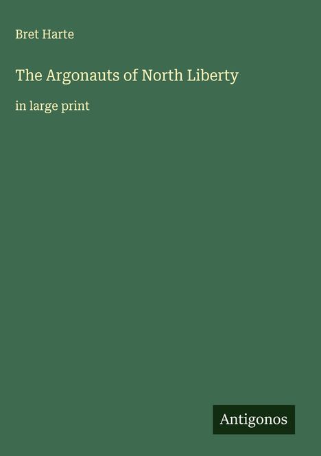 Bret Harte: The Argonauts of North Liberty, Buch