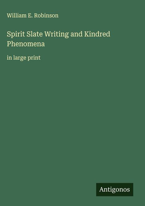 William E. Robinson: Spirit Slate Writing and Kindred Phenomena, Buch