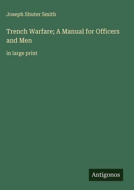Joseph Shuter Smith: Trench Warfare; A Manual for Officers and Men, Buch