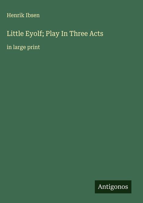 Henrik Ibsen: Little Eyolf; Play In Three Acts, Buch