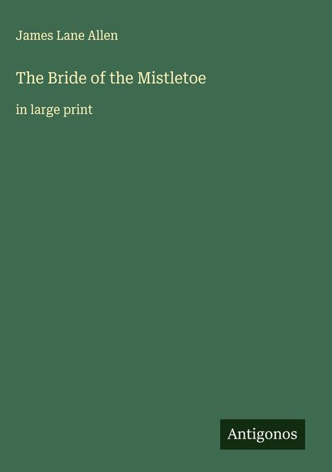 James Lane Allen: The Bride of the Mistletoe, Buch