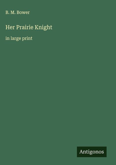B. M. Bower: Her Prairie Knight, Buch