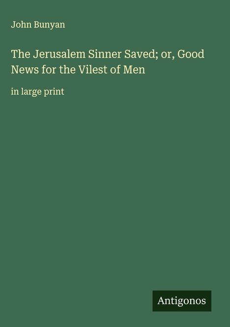 John Bunyan: The Jerusalem Sinner Saved; or, Good News for the Vilest of Men, Buch