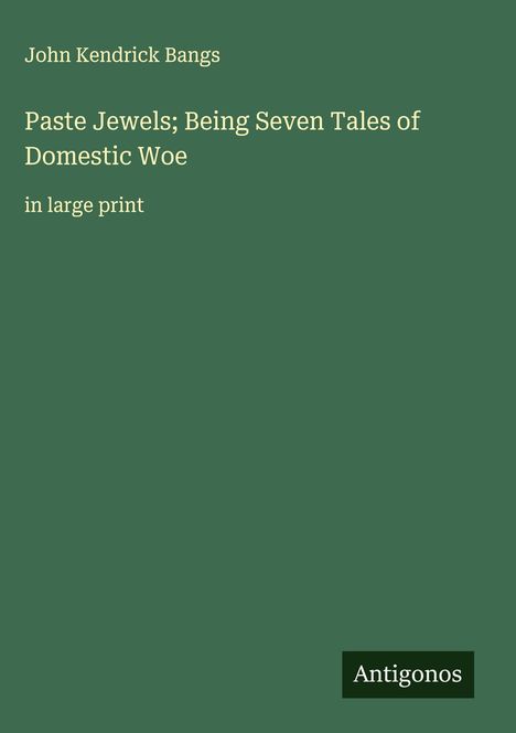 John Kendrick Bangs: Paste Jewels; Being Seven Tales of Domestic Woe, Buch