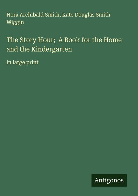 Nora Archibald Smith: The Story Hour; A Book for the Home and the Kindergarten, Buch