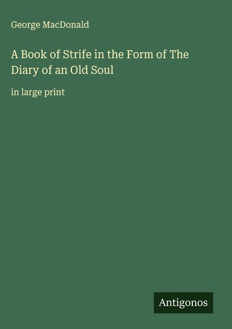 George Macdonald: A Book of Strife in the Form of The Diary of an Old Soul, Buch
