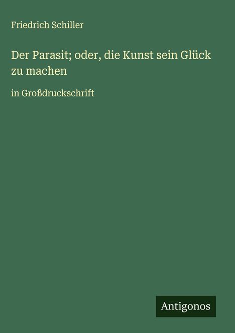 Friedrich Schiller: Der Parasit; oder, die Kunst sein Glück zu machen, Buch