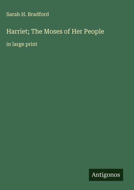Sarah H. Bradford: Harriet; The Moses of Her People, Buch