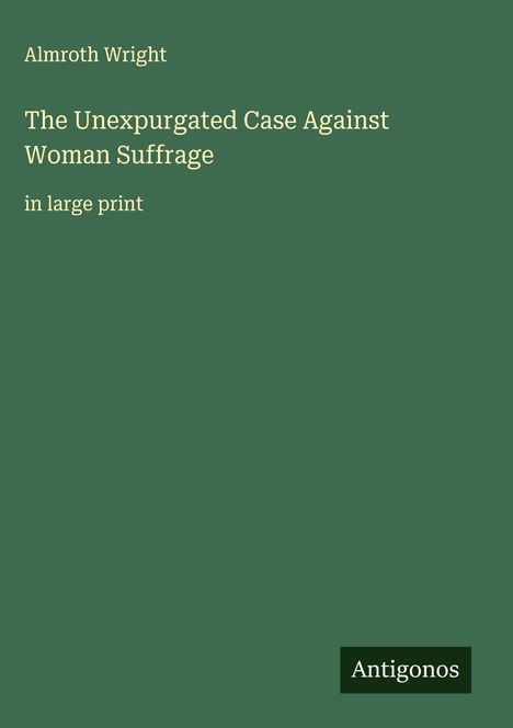 Almroth Wright: The Unexpurgated Case Against Woman Suffrage, Buch