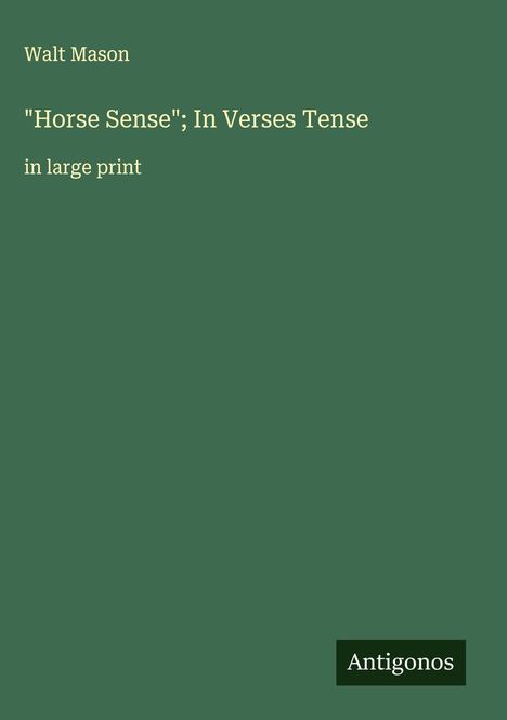 Walt Mason: "Horse Sense"; In Verses Tense, Buch