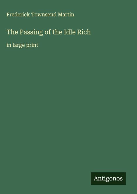 Frederick Townsend Martin: The Passing of the Idle Rich, Buch