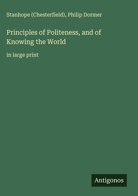 Stanhope (Chesterfield): Principles of Politeness, and of Knowing the World, Buch