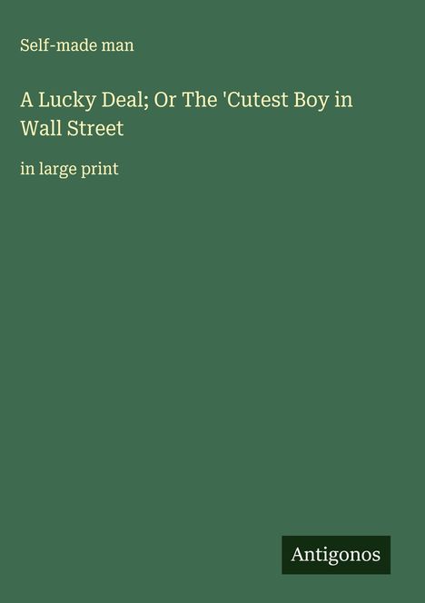 Self-Made Man: A Lucky Deal; Or The 'Cutest Boy in Wall Street, Buch