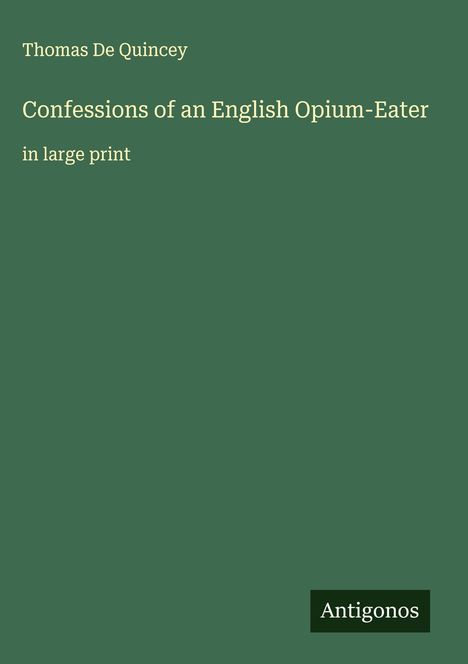 Thomas De Quincey: Confessions of an English Opium-Eater, Buch