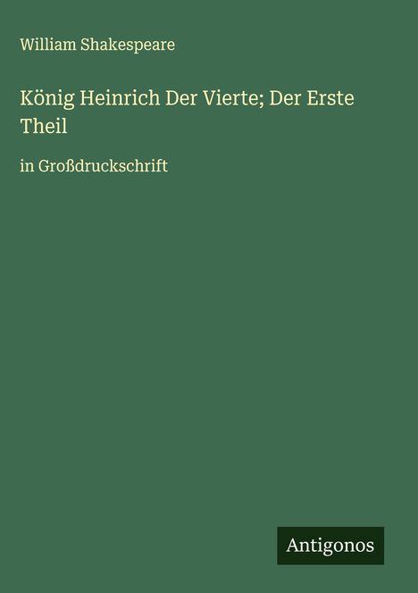 William Shakespeare: König Heinrich Der Vierte; Der Erste Theil, Buch