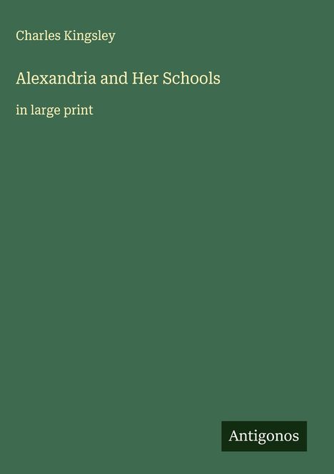Charles Kingsley: Alexandria and Her Schools, Buch