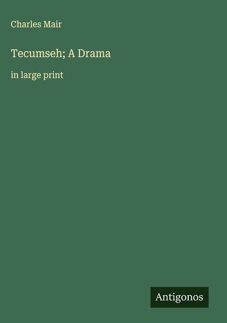 Charles Mair: Tecumseh; A Drama, Buch