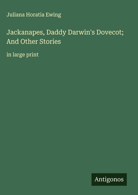 Juliana Horatia Ewing: Jackanapes, Daddy Darwin's Dovecot; And Other Stories, Buch