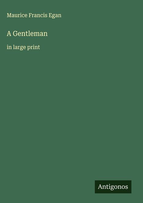 Maurice Francis Egan: A Gentleman, Buch
