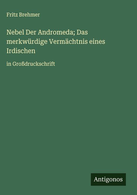 Fritz Brehmer: Nebel Der Andromeda; Das merkwürdige Vermächtnis eines Irdischen, Buch