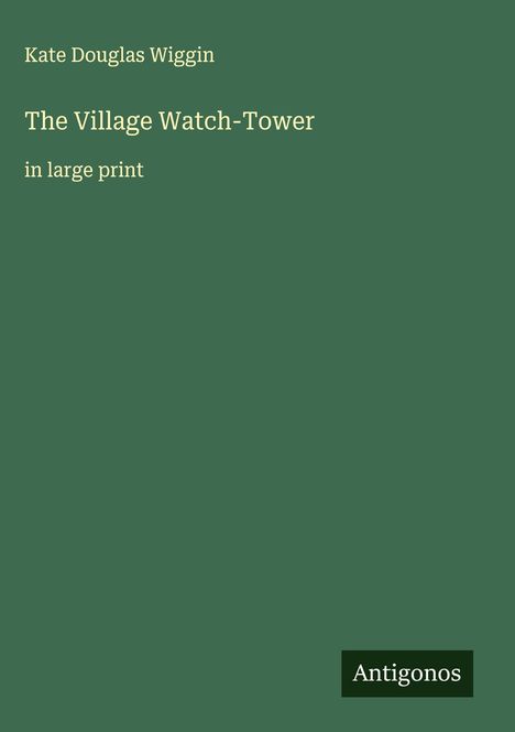 Kate Douglas Wiggin: The Village Watch-Tower, Buch