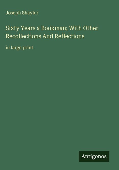 Joseph Shaylor: Sixty Years a Bookman; With Other Recollections And Reflections, Buch