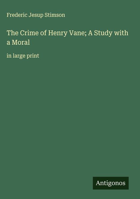 Frederic Jesup Stimson: The Crime of Henry Vane; A Study with a Moral, Buch